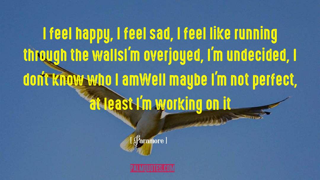 Paramore Quotes: I feel happy, I feel