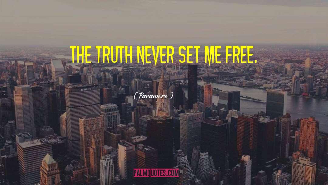 Paramore Quotes: The truth never set me