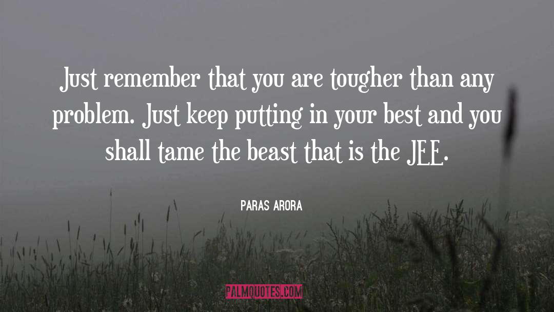 Paras Arora Quotes: Just remember that you are