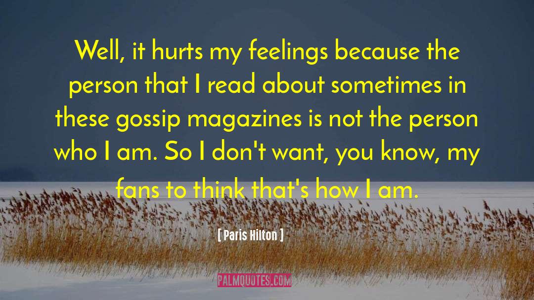 Paris Hilton Quotes: Well, it hurts my feelings