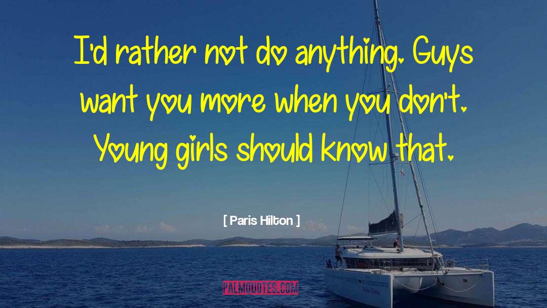 Paris Hilton Quotes: I'd rather not do anything.