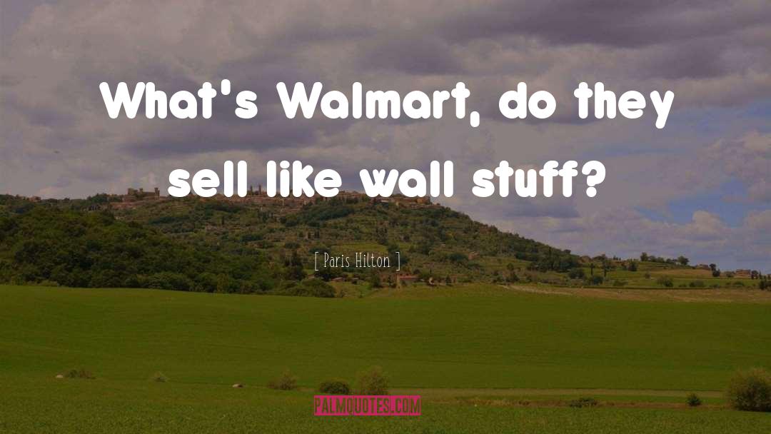 Paris Hilton Quotes: What's Walmart, do they sell