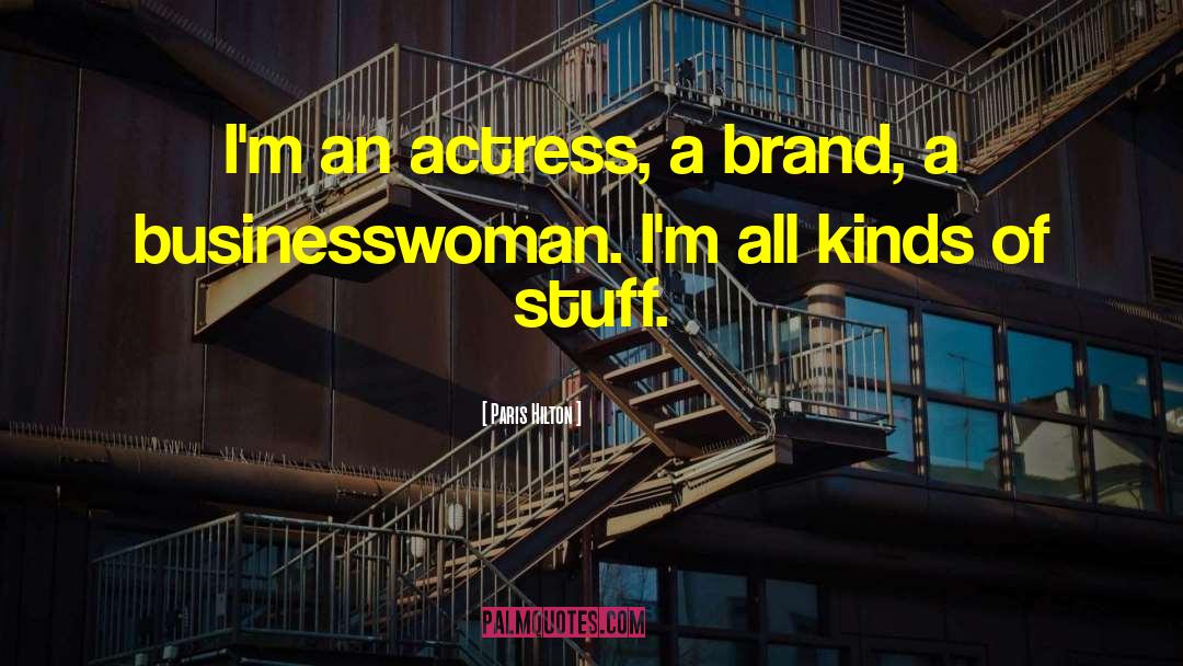 Paris Hilton Quotes: I'm an actress, a brand,