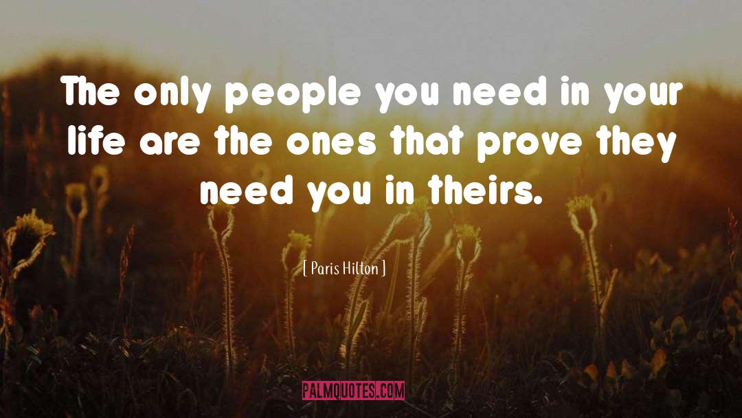 Paris Hilton Quotes: The only people you need