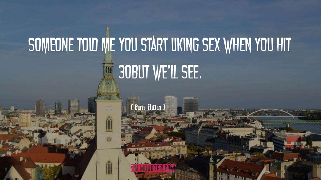 Paris Hilton Quotes: Someone told me you start