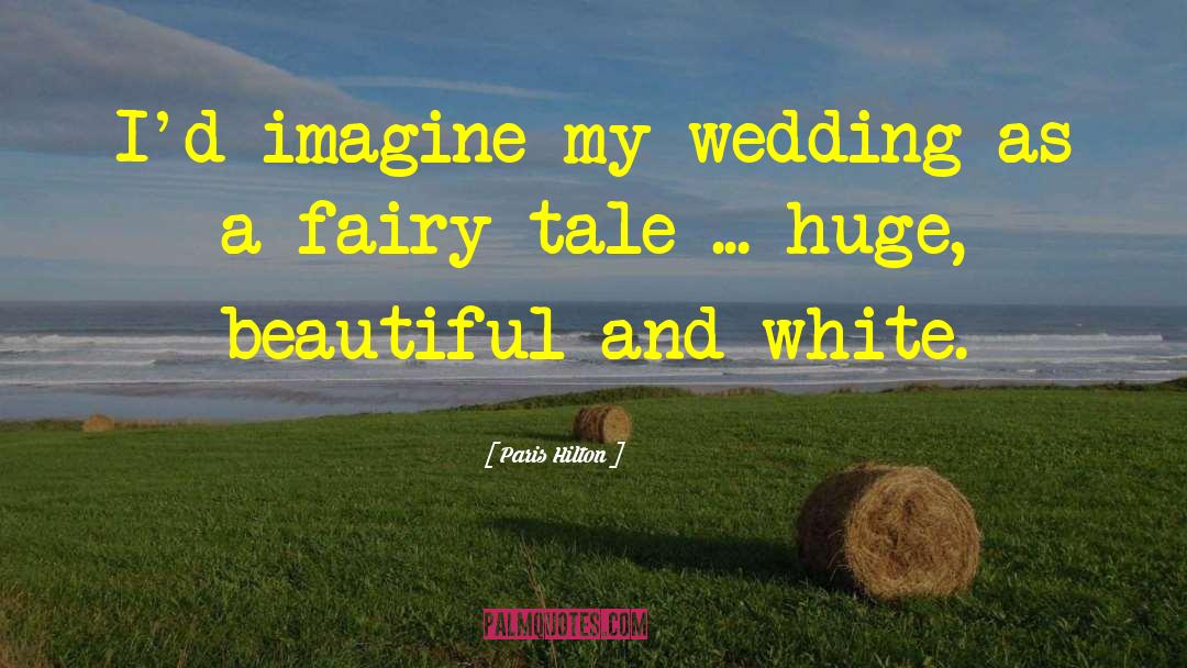 Paris Hilton Quotes: I'd imagine my wedding as
