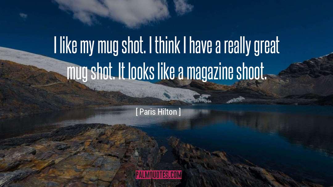 Paris Hilton Quotes: I like my mug shot.