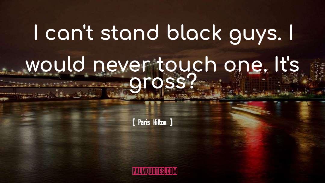 Paris Hilton Quotes: I can't stand black guys.