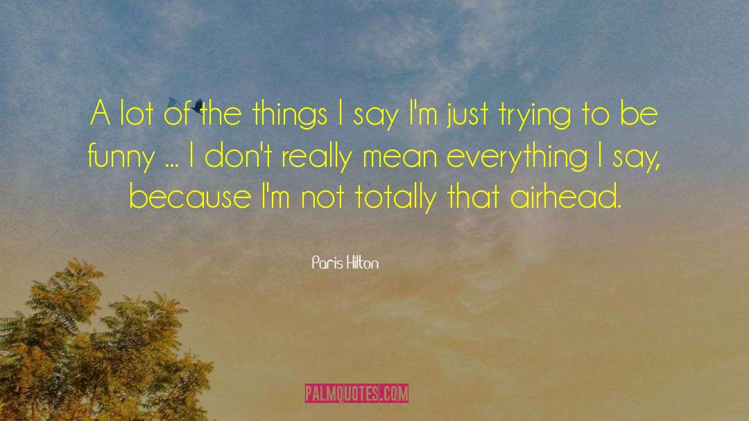 Paris Hilton Quotes: A lot of the things