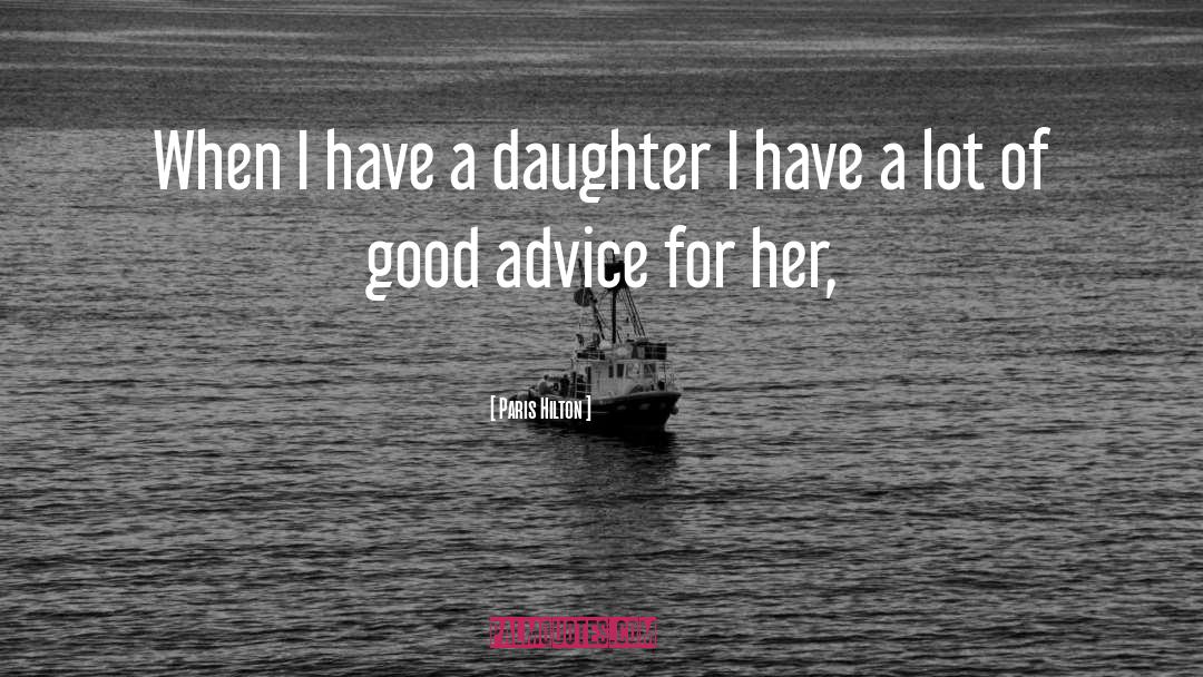 Paris Hilton Quotes: When I have a daughter