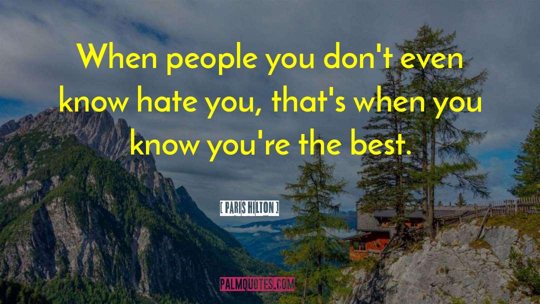 Paris Hilton Quotes: When people you don't even