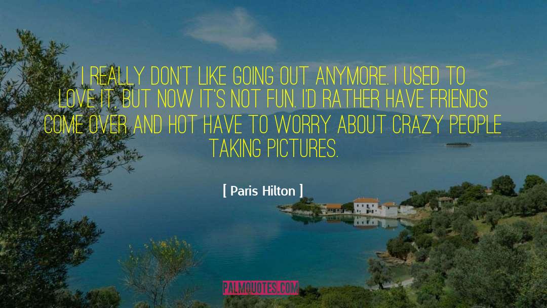 Paris Hilton Quotes: I really don't like going