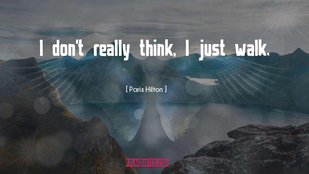 Paris Hilton Quotes: I don't really think, I