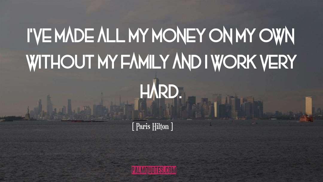 Paris Hilton Quotes: I've made all my money