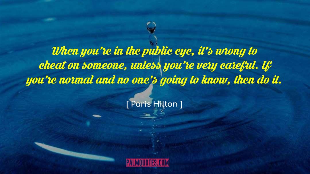 Paris Hilton Quotes: When you're in the public