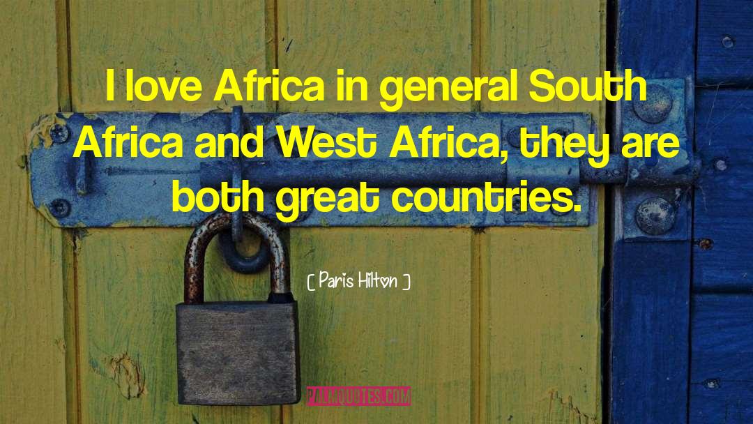 Paris Hilton Quotes: I love Africa in general