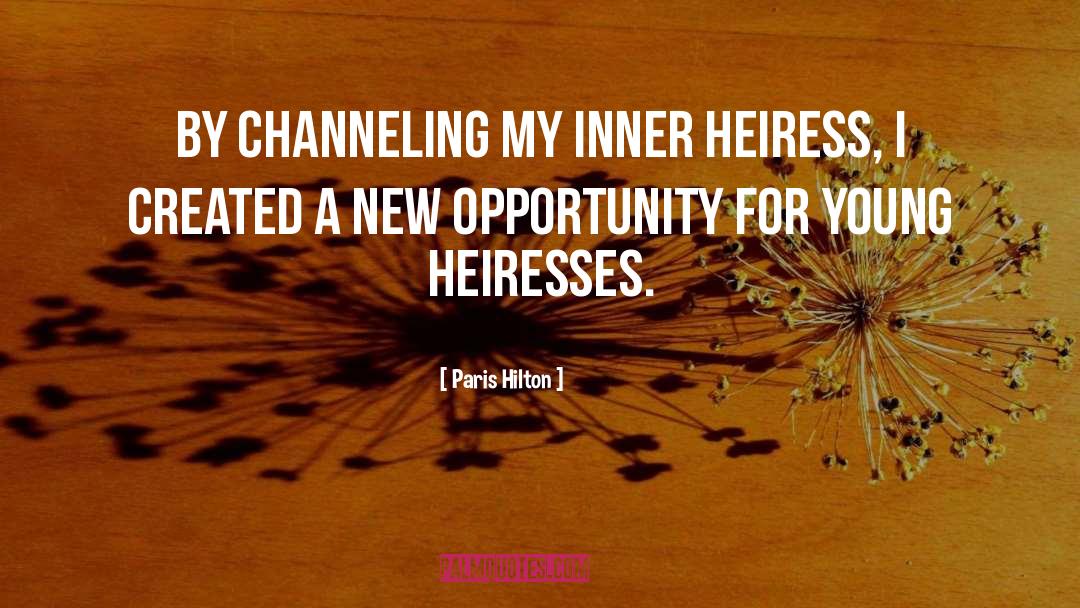 Paris Hilton Quotes: By channeling my inner heiress,