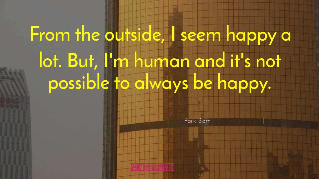 Park Bom Quotes: From the outside, I seem