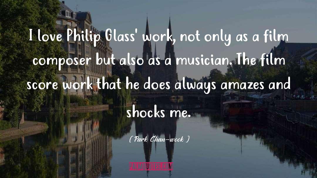 Park Chan-wook Quotes: I love Philip Glass' work,