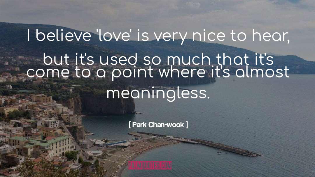 Park Chan-wook Quotes: I believe 'love' is very