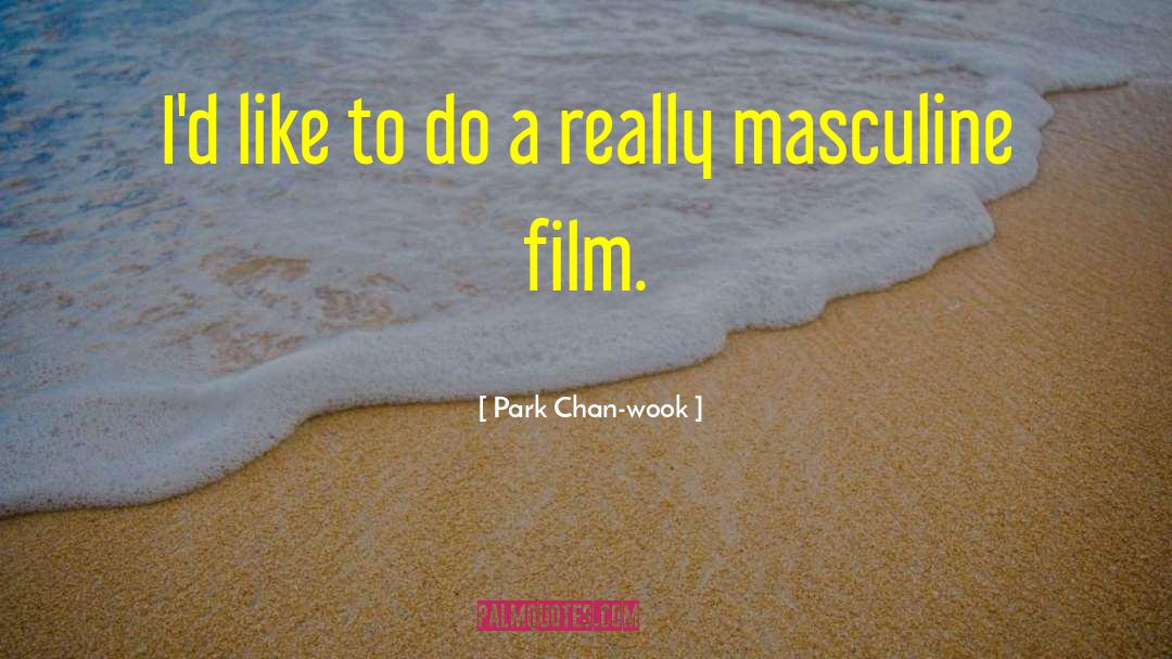 Park Chan-wook Quotes: I'd like to do a