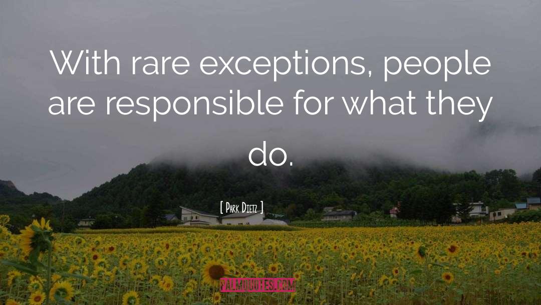 Park Dietz Quotes: With rare exceptions, people are