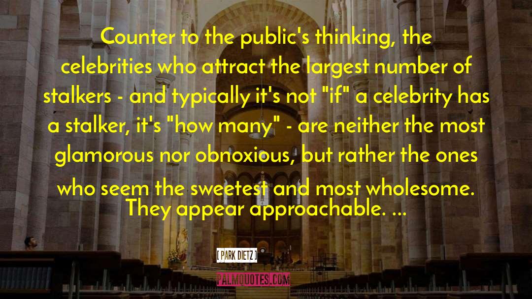 Park Dietz Quotes: Counter to the public's thinking,