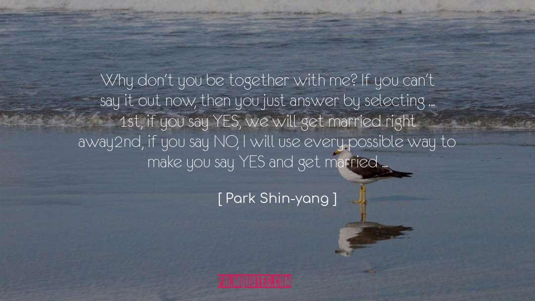 Park Shin-yang Quotes: Why don't you be together