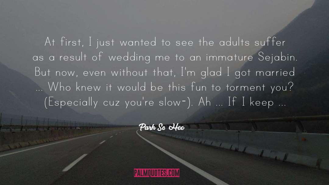 Park So Hee Quotes: At first, I just wanted