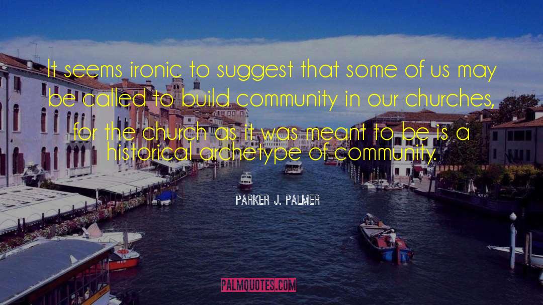 Parker J. Palmer Quotes: It seems ironic to suggest