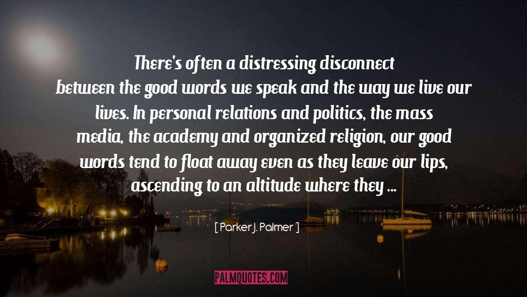 Parker J. Palmer Quotes: There's often a distressing disconnect
