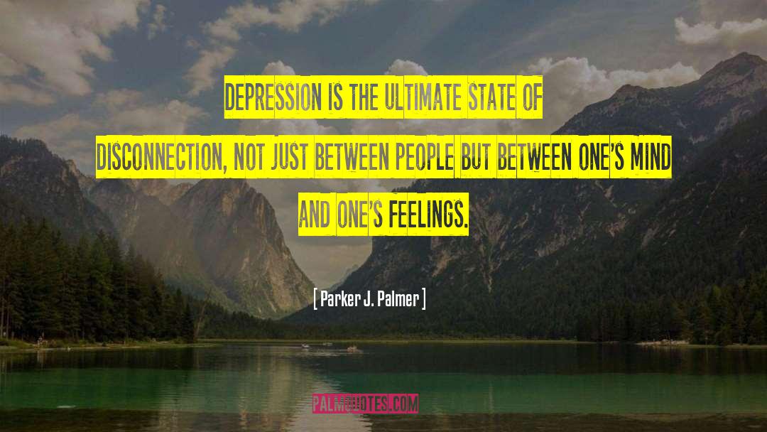 Parker J. Palmer Quotes: Depression is the ultimate state