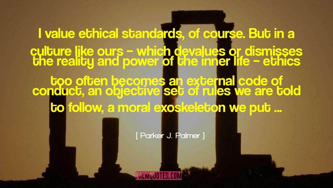 Parker J. Palmer Quotes: I value ethical standards, of