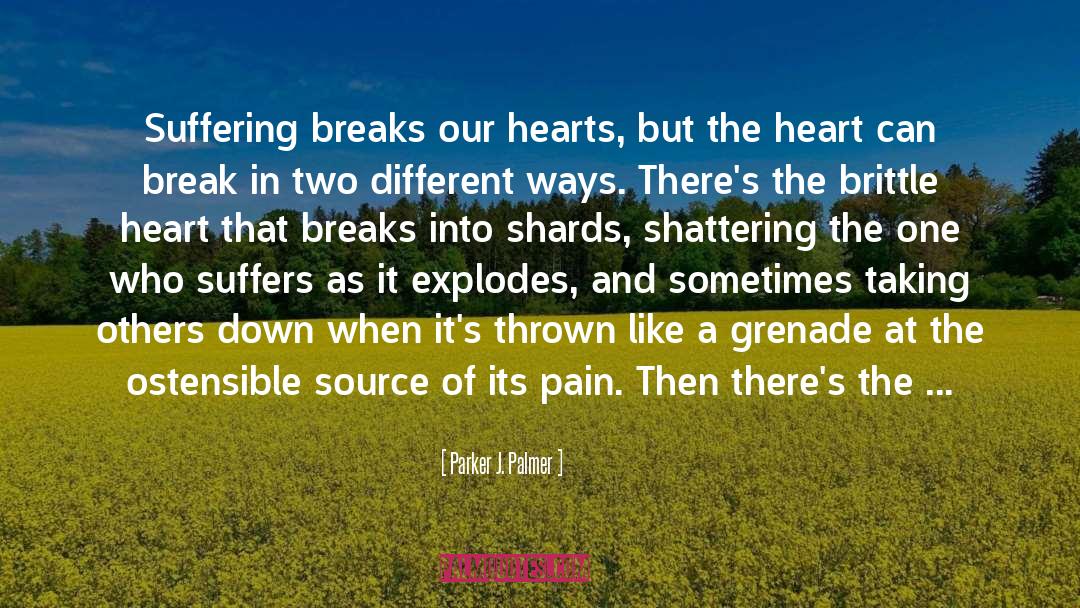 Parker J. Palmer Quotes: Suffering breaks our hearts, but