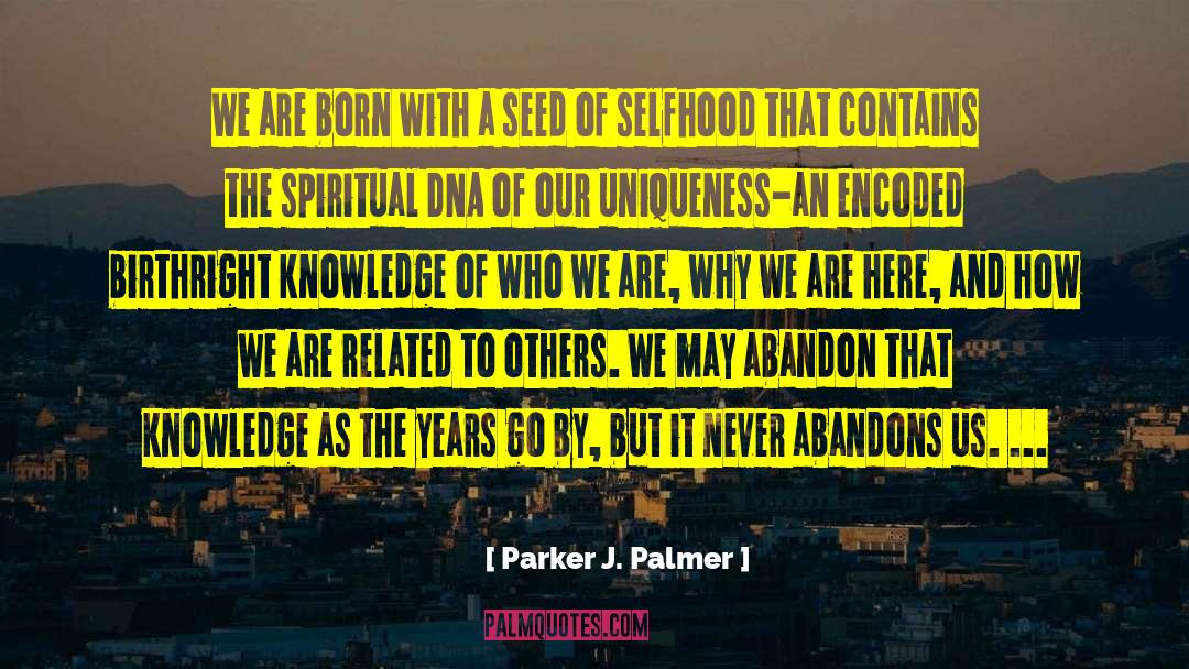 Parker J. Palmer Quotes: We are born with a