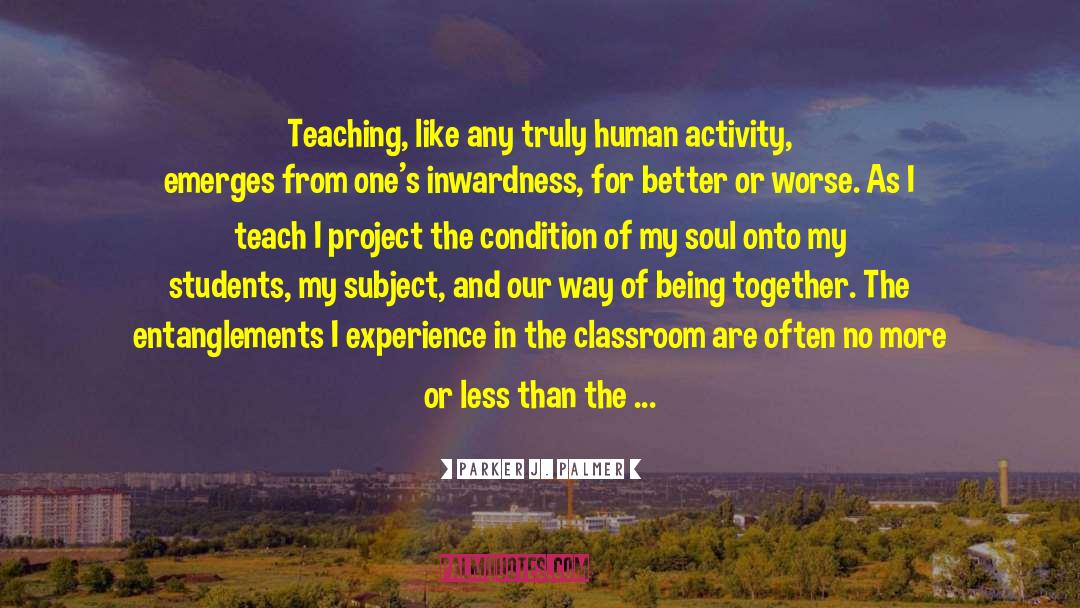Parker J. Palmer Quotes: Teaching, like any truly human