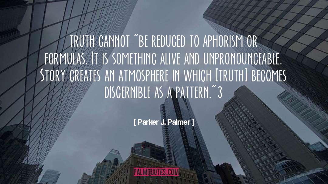 Parker J. Palmer Quotes: truth cannot 