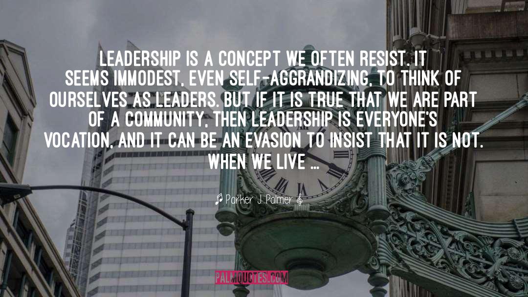 Parker J. Palmer Quotes: Leadership is a concept we