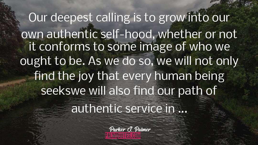 Parker J. Palmer Quotes: Our deepest calling is to