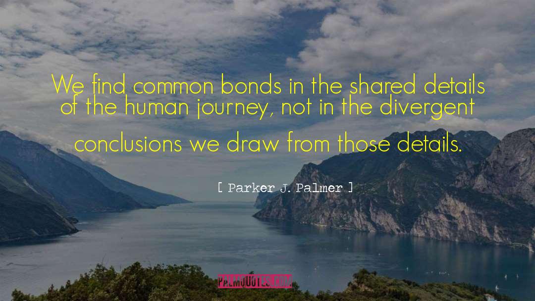 Parker J. Palmer Quotes: We find common bonds in