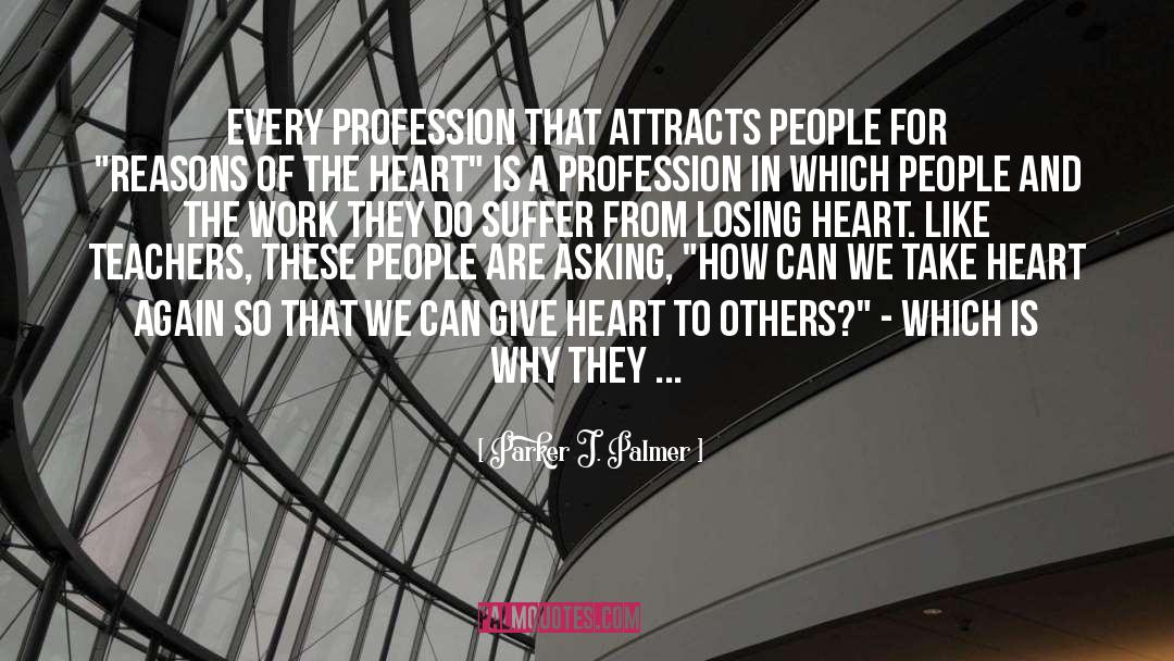 Parker J. Palmer Quotes: Every profession that attracts people