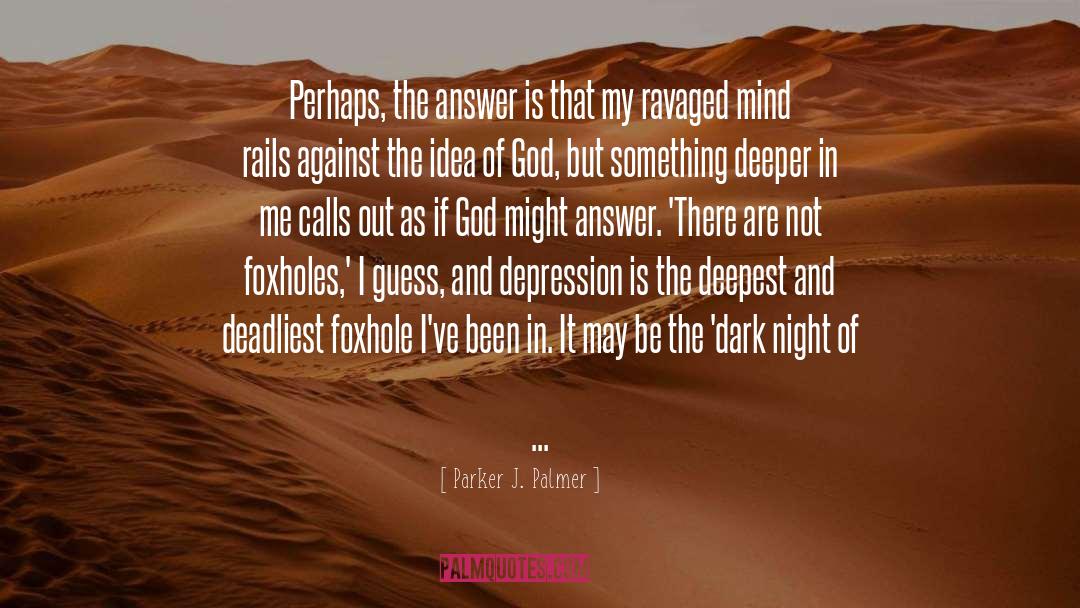 Parker J. Palmer Quotes: Perhaps, the answer is that