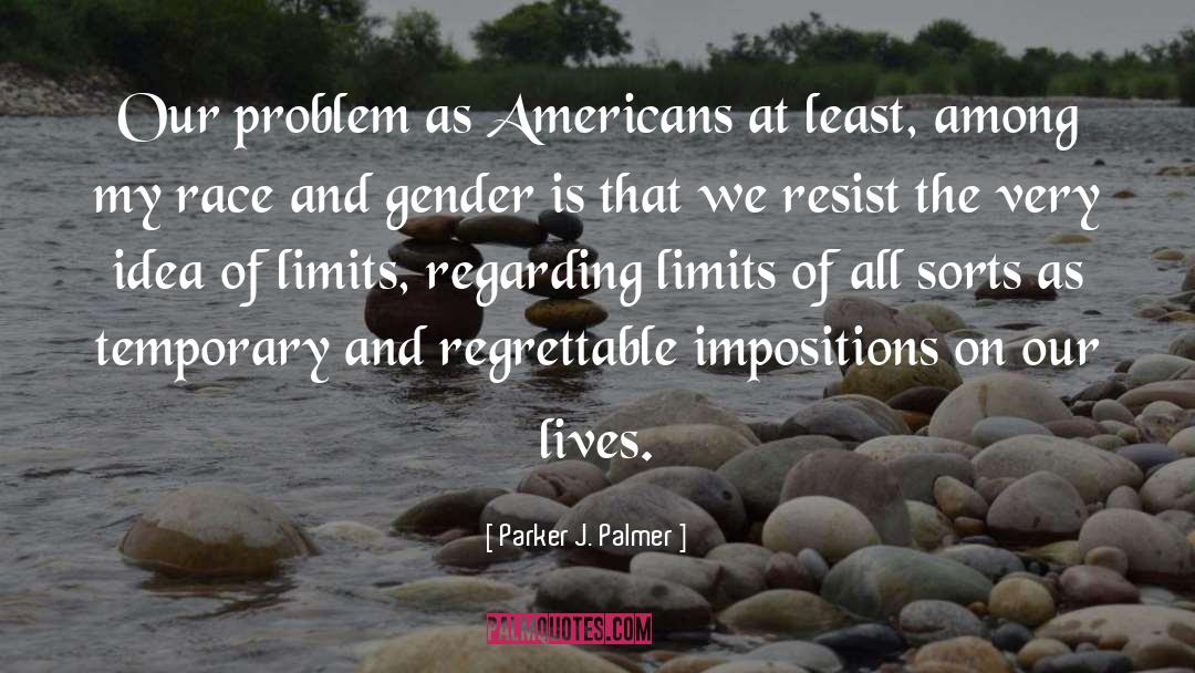 Parker J. Palmer Quotes: Our problem as Americans <br>