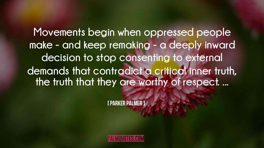 Parker Palmer Quotes: Movements begin when oppressed people