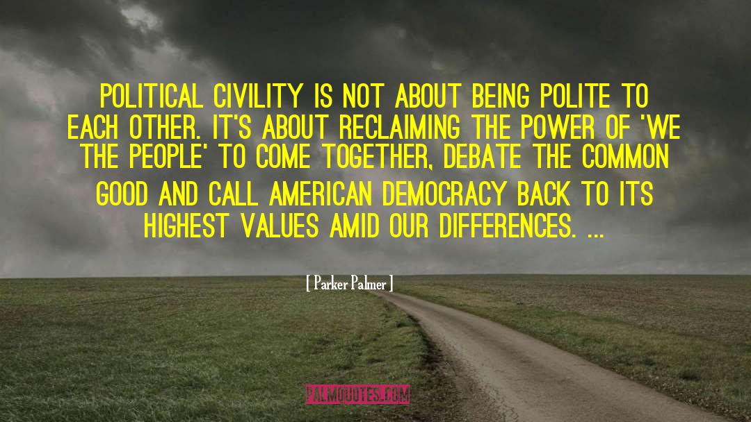 Parker Palmer Quotes: Political civility is not about