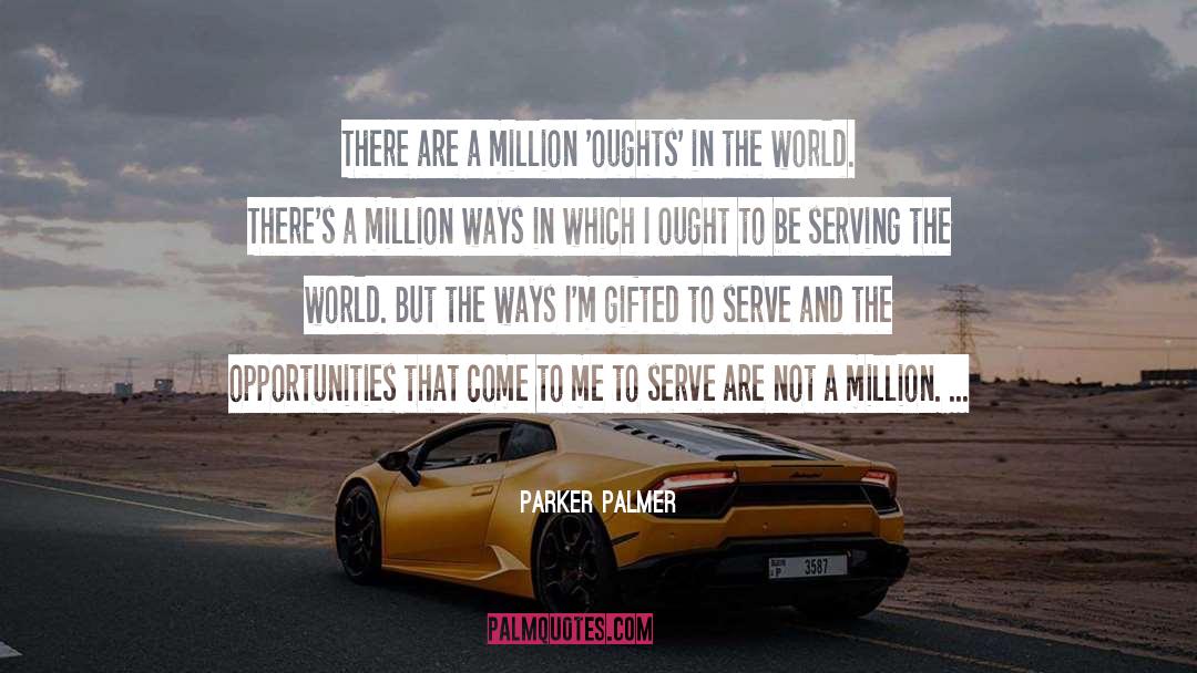 Parker Palmer Quotes: There are a million 'oughts'