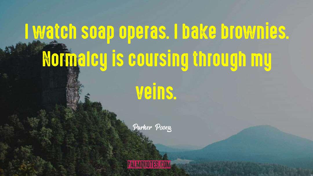 Parker Posey Quotes: I watch soap operas. I