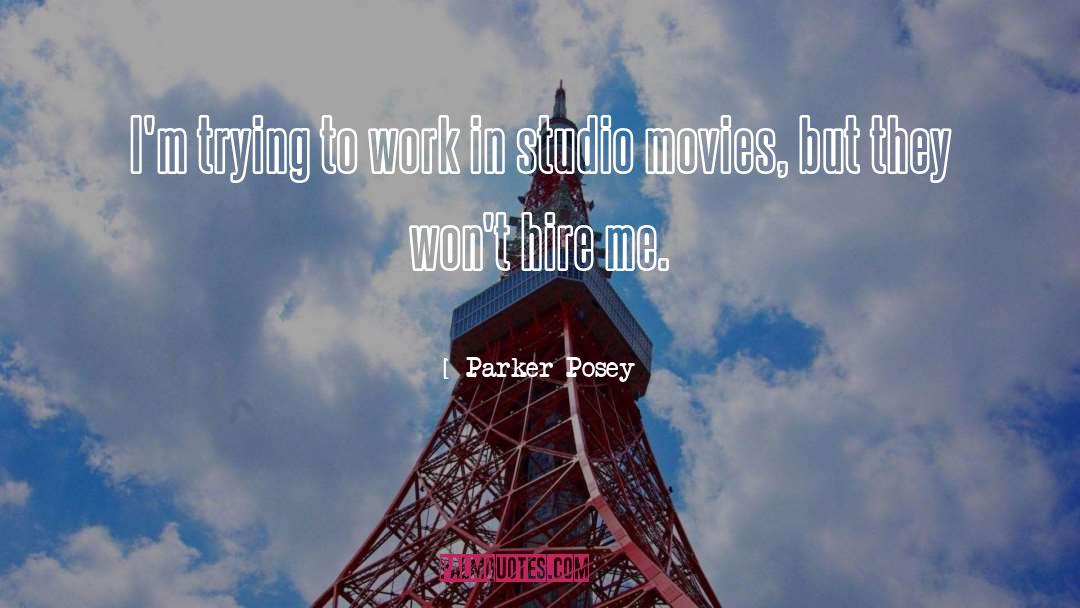 Parker Posey Quotes: I'm trying to work in
