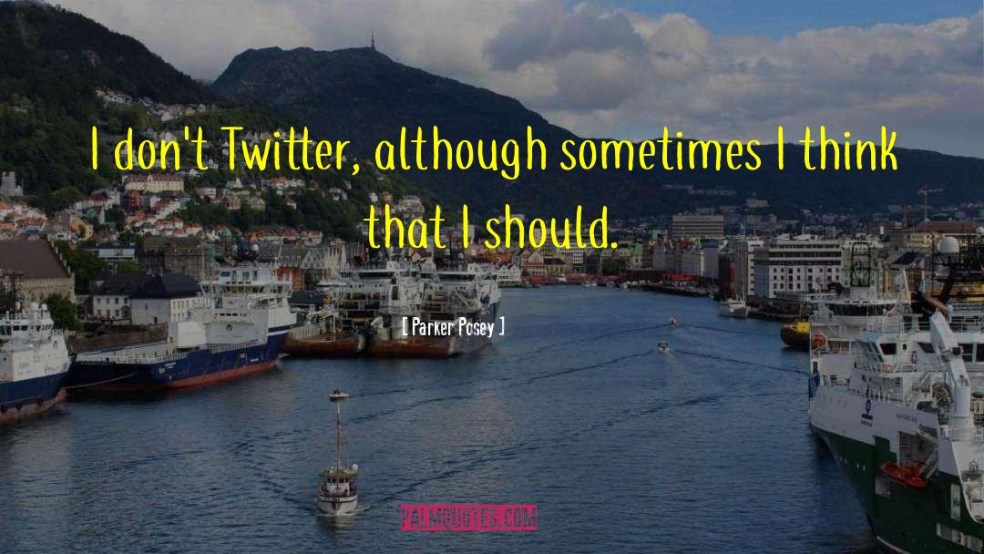 Parker Posey Quotes: I don't Twitter, although sometimes