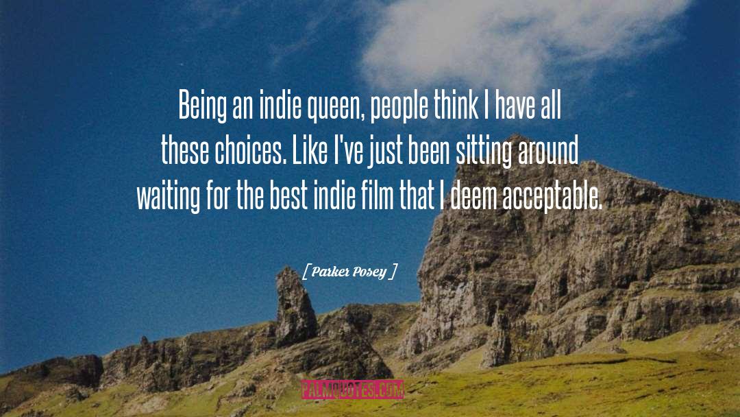 Parker Posey Quotes: Being an indie queen, people